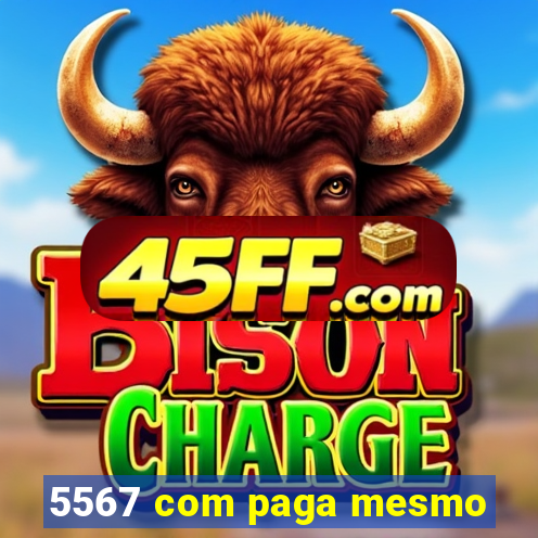 5567 com paga mesmo